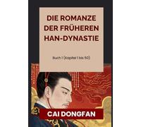 Die Romanze der Früheren Han-Dynastie: Buch 1 (Kapitel 1 bis 50)
