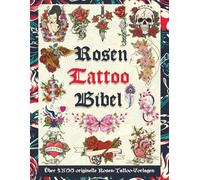 Die Rosen Tattoo Bibel: Über 1.500 originelle Rosen-Tattoo-Vorlagen für Tätowierer, Studios und Tattoo-Liebhaber - Inspiration, Flash-Vorlagen und ... für Echte Tätowierer, Profis und Amateure.)