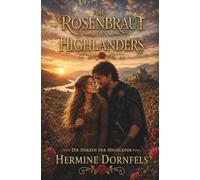 Die Rosenbraut des Highlanders: Highlander Liebesroman | Friends to Lovers | Slow Burn | Happy End (Die Herzen der Highlands)