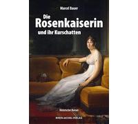 Die Rosenkaiserin und ihr Kurschatten: Historischer Roman