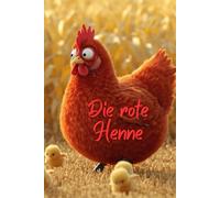 Die rote Henne: Eine klare, warme Geschichte über Eigeninitiative, Fairness und die Kraft der Zusammenarbeit - perfekt für junge Leserinnen und Leser, ... über Gemeinschaft und Verantwortung freuen.