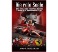 Die rote Seele: Mythos Ferrari - Von Enzo Ferraris Vision über die Ära Schumacher bis zur neuen Generation der Formel 1Die faszinierende Chronik einer unsterblichen Rennsport-Legende