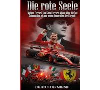 Die rote Seele: Mythos Ferrari - Von Enzo Ferraris Vision über die Ära Schumacher bis zur neuen Generation der Formel 1Die faszinierende Chronik einer unsterblichen Rennsport-Legende