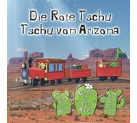 Die Rote Tschuu Tschuu in Arizona: Ein freundlicher roter Zug fährt durch die Wüste. Doch dann geschieht etwas...