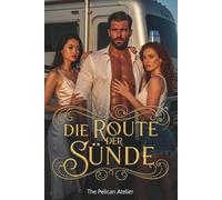 Die Route der Sünde: Ein sinnlicher Roadtrip voller Leidenschaft, Macht und Erlösung (The Inferno Collection)