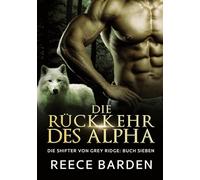 Die Ru¿ckkehr des Alpha: Ein paranormaler, romantischer Wolfshifter Roman