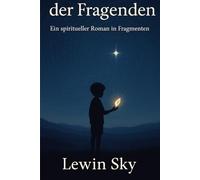 Die Rückkehr der Fragenden: Ein spiritueller Roman in Fragmenten