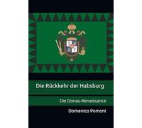 Die Rückkehr der Habsburg: Die Donau-Renaissance (Asburgo stories)