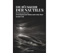 Die Rückkehr der Nautilus: Ein Roman nach Jules Verne - Zwanzigtausend Meilen unter dem Meer, Zweiter Teil