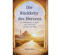Die Rückkehr des Herzens: Ein Weg zurück zu Allah, zum Gebet und zur Ruhe der Seele