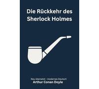 Die Rückkehr des Sherlock Holmes: Klassische Detektivgeschichten aus der Baker Street, modern neu übersetzt nach Arthur Conan Doyle