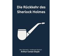 Die Rückkehr des Sherlock Holmes: Klassische Detektivgeschichten aus der Baker Street, modern neu übersetzt nach Arthur Conan Doyle