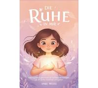 Die Ruhe in mir: Selbstregulation geschichten für hochsensible Mädchen, um mit starken Emotionen umzugehen