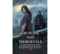 Die Ruine von Thornevale: Er hat ihren Geist gebrochen, um den unrechtmäßigen Tod zu rächen. Jetzt ist sie die einzige Wahrheit, die er nie verdienen wird