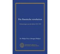 Die Russische revolution: Erinnerungen aus den Jahren 1917-1919