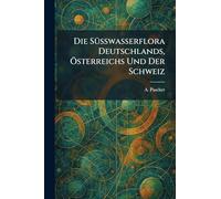 Die SÃ1/4sswasserflora Deutschlands, Ã-sterreichs Und Der Schweiz