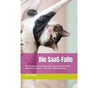 Die SaaS-Falle: Wie Sie sich teure Software-Abos sparen und mit KI Ihre eigenen Tools bauen - Das Vibe-Coding Praxisbuch (KI Ratgeber & Fachbücher)