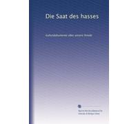 Die Saat des hasses: kulturdokumente über unsere feinde