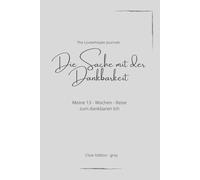 Die Sache mit der Dankbarkeit: Meine 13-Wochen-Reise zum dankbaren Ich/ Clear Edition-grey