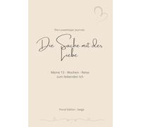 Die Sache mit der Liebe: Meine 13-Wochen-Reise zum liebevollen Ich/ Floral Edition-beige