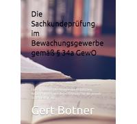 Die Sachkundeprüfung im Bewachungsgewerbe gemäß § 34a GewO: Eine systematische Analyse der rechtlichen Anforderungen und deren Relevanz für die private Sicherheitspraxis