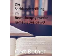 Die Sachkundeprüfung im Bewachungsgewerbe gemäß § 34a GewO: Eine systematische Analyse der rechtlichen Anforderungen und deren Relevanz für die private Sicherheitspraxis