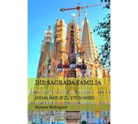 DIE SAGRADA FAMILIA: WENN NATUR ZU STEIN WIRD