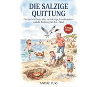 Die salzige Quittung: Eine tierische Satire über rachsüchtige Strandbewohner und die Rechnung für den Urlaub (Küsten-Satiren mit dem gewissen Sinn)