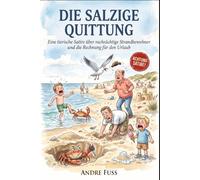 Die salzige Quittung: Eine tierische Satire über rachsüchtige Strandbewohner und die Rechnung für den Urlaub (Küsten-Satiren mit dem gewissen Sinn)