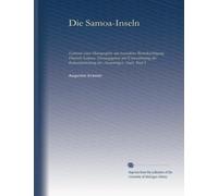 Die Samoa-Inseln (v.1): Entwuri einer Monographie mit besonderer Berücksichtigung Deutsch-Samoas. Herausgegeben mit Unterstützung der Kolonialabteilung des Auswärtigen Amts. Part I
