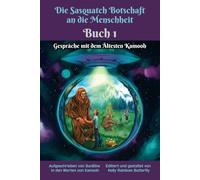 Die Sasquatch Botschaft an die Menschheit - Buch 1: Gespräche mit dem Ältesten Kamooh