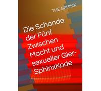Die Schande der Fünf Zwischen Macht und sexueller Gier-SphinxKode