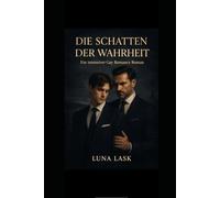 DIE SCHATTEN DER BEGIERDE: Die Schatten der Wahrheit Gay Roman voller Dominanz, Leidenschaft und verbotener Liebe - Eine dunkle Geschichte über Verlangen, Geheimnisse und gefährliche Emotionen Dark