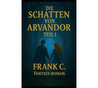 „Die Schatten von Arvandor“ Teil 1: Fantasy Roman