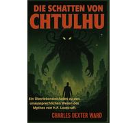 DIE SCHATTEN VON CTHULHU: Ein Überlebensleitfaden zu den unaussprechlichen Wesen des Mythos von H.P. Lovecraft
