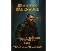 Die Schatten von Dunthrak: Band I (Braahak Rabenauge)