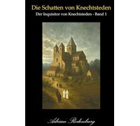 Die Schatten von Knechtsteden: Der Inquisitor von Knechtsteden, Band 1