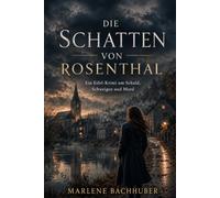 Die Schatten von Rosenthal: Ein Eifel-Krimi über Schuld, Schweigen und die Schatten der Vergangenheit