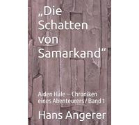 „Die Schatten von Samarkand“: Aiden Hale - Chroniken eines Abenteurers / Band1