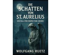 Die Schatten von St. Aurelius: Ein Fall für Inspector Crowe (THE CROWE FILES)