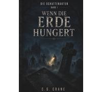 Die Schattenakten: Band 1: Wenn die Erde hungert
