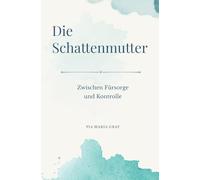 Die Schattenmutter: Zwischen Fürsorge und Kontrolle (Innere Zustände)
