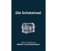 Die Schatzinsel: Eine moderne deutsche Übersetzung des Abenteuerklassikers von Robert Louis Stevenson