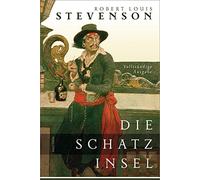 Die Schatzinsel - Vollständige Ausgabe: Deutsche Ausgabe von 'Treasure Island', dem berühmten Abenteuerroman des Schöpfers von Dr. Jekyll und Mr. Hyde