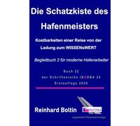 Die Schatzkiste des Hafenmeisters: Kostbarkeiten einer Reise von der Ladung zum WISSENsWERT (Schriftenreihe von INKOBA 24)