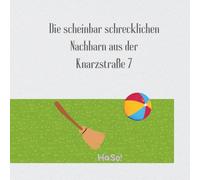Die scheinbar schrecklichen Nachbarn aus der Knarzstraße 7