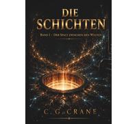 Die Schichten: Band 1 - Der Spalt zwischen den Welten