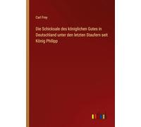 Die Schicksale des königlichen Gutes in Deutschland unter den letzten Staufern seit König Philipp