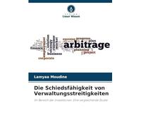 Die Schiedsfähigkeit von Verwaltungsstreitigkeiten: Im Bereich der Investitionen: Eine vergleichende Studie