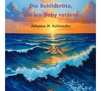 Die Schildkröte, die ein Baby rettete: Band 3 der zwölfteiligen Ozean-Abenteuerreihe (Bilderbuch) ("Die Schildkröte, die..." Kinderbilderbuch-Reihe)